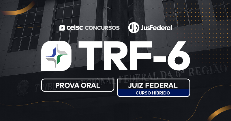 TRF-6 | Juiz Federal | Prova Oral | Híbrido